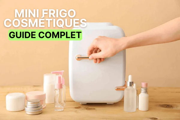 Guide des meilleurs mini frigos pour cosmétique