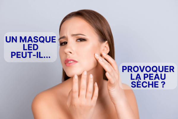 Un masque LED peut-il provoquer la peau sèche ?