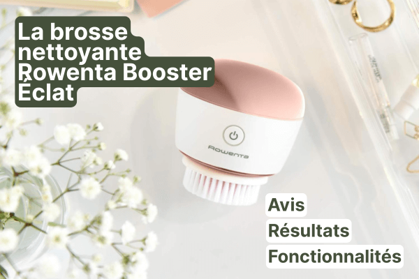Avis brosse nettoyante Rowenta Booster Eclat