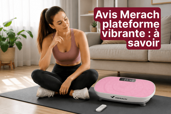 Avis Merach plateforme vibrante : ce qu’on ne vous dit pas ailleurs
