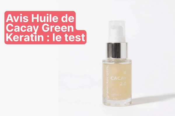 Avis Huile de Cacay Green Keratin : mon test complet et honnête