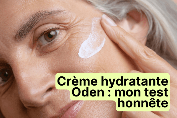 Avis crème hydratante Oden : mon test honnête