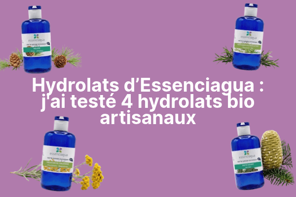 Hydrolat Essenciagua avis : j’ai testé 4 hydrolats bio artisanaux de Lozère